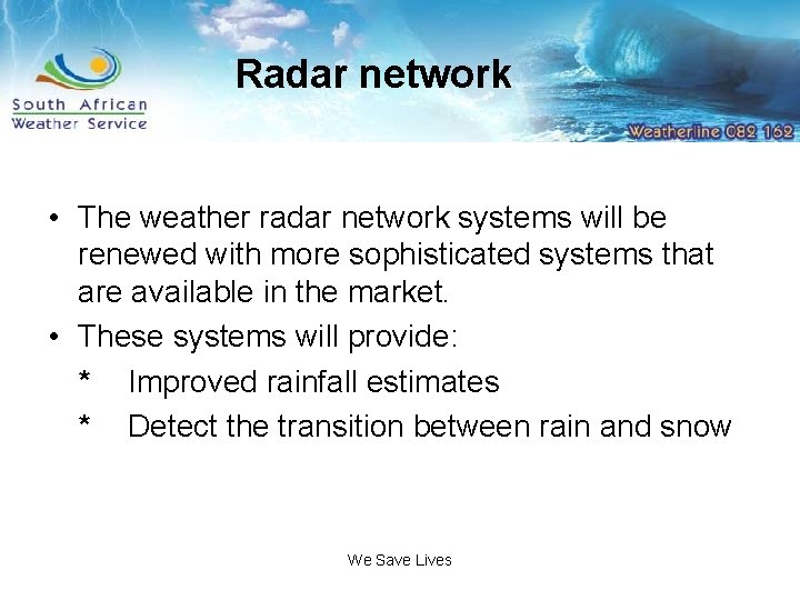 Radar network • The weather radar network systems will be renewed with more sophisticated