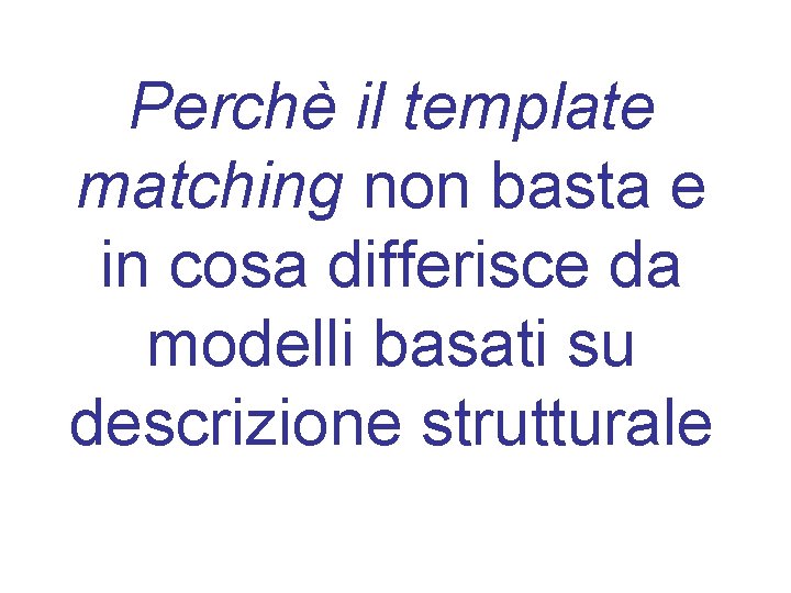 Perchè il template matching non basta e in cosa differisce da modelli basati su