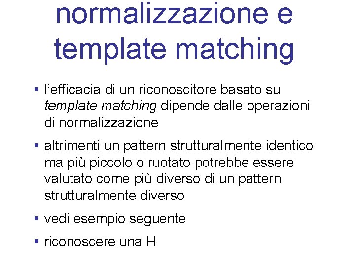 normalizzazione e template matching § l’efficacia di un riconoscitore basato su template matching dipende