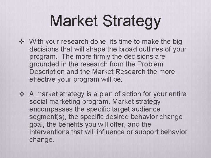 Market Strategy v With your research done, its time to make the big decisions Market Strategy v With your research done, its time to make the big decisions