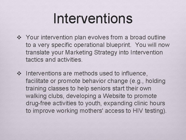 Interventions v Your intervention plan evolves from a broad outline to a very specific Interventions v Your intervention plan evolves from a broad outline to a very specific