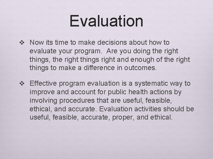 Evaluation v Now its time to make decisions about how to evaluate your program. Evaluation v Now its time to make decisions about how to evaluate your program.
