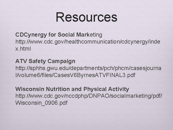 Resources CDCynergy for Social Marketing http: //www. cdc. gov/healthcommunication/cdcynergy/inde x. html ATV Safety Campaign Resources CDCynergy for Social Marketing http: //www. cdc. gov/healthcommunication/cdcynergy/inde x. html ATV Safety Campaign