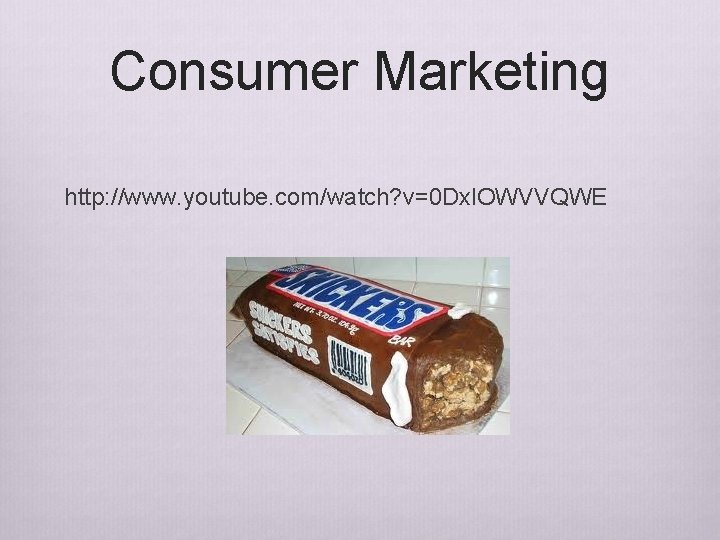 Consumer Marketing http: //www. youtube. com/watch? v=0 Dxl. OWVVQWE Consumer Marketing http: //www. youtube. com/watch? v=0 Dxl. OWVVQWE