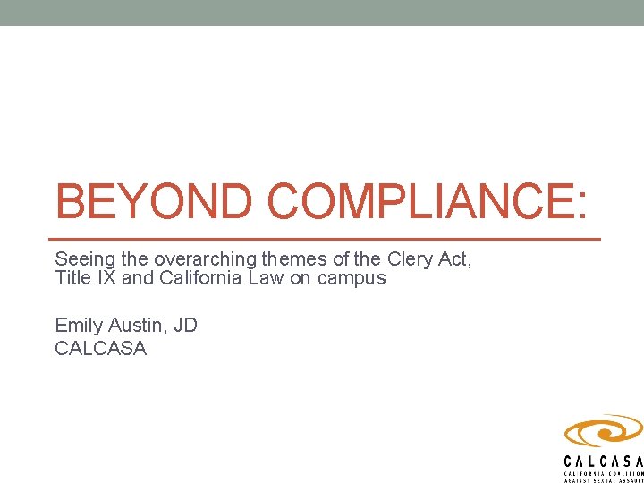 BEYOND COMPLIANCE: Seeing the overarching themes of the Clery Act, Title IX and California