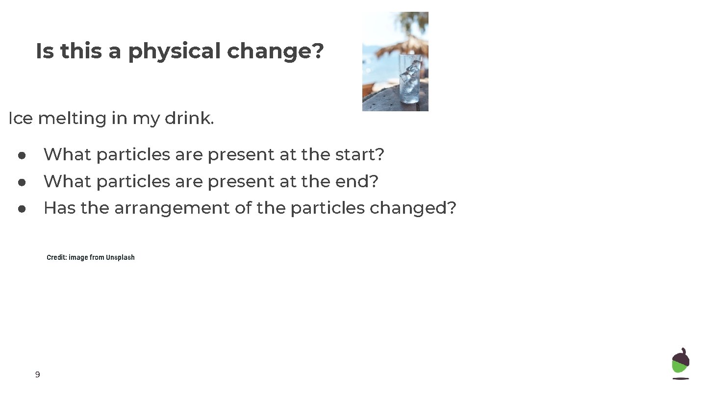 Is this a physical change? Ice melting in my drink. ● What particles are