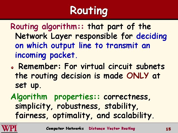 Routing algorithm: : that part of the Network Layer responsible for deciding on which