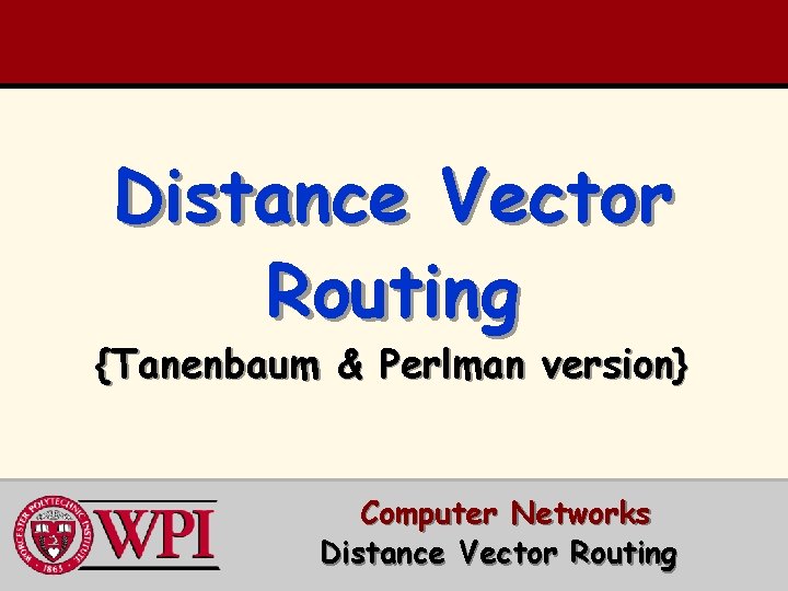 Distance Vector Routing {Tanenbaum & Perlman version} Computer Networks Distance Vector Routing 