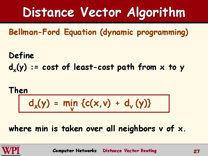 Distance Vector Algorithm Bellman-Ford Equation (dynamic programming) Define dx(y) : = cost of least-cost