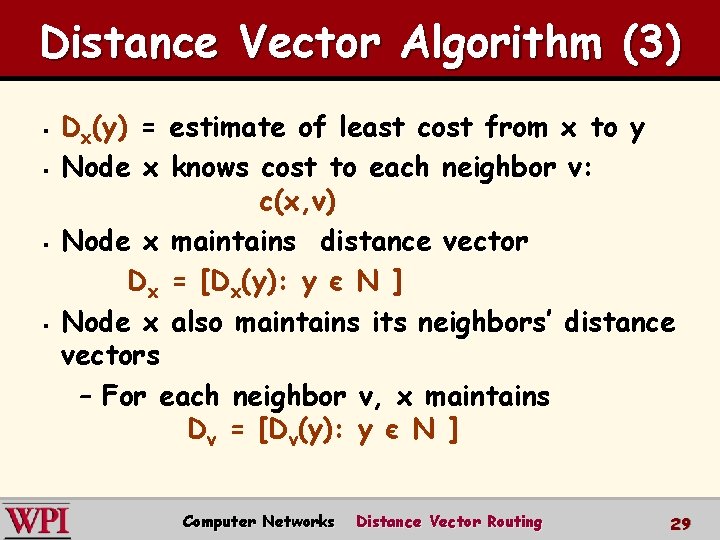 Distance Vector Algorithm (3) § § Dx(y) = estimate of least cost from x