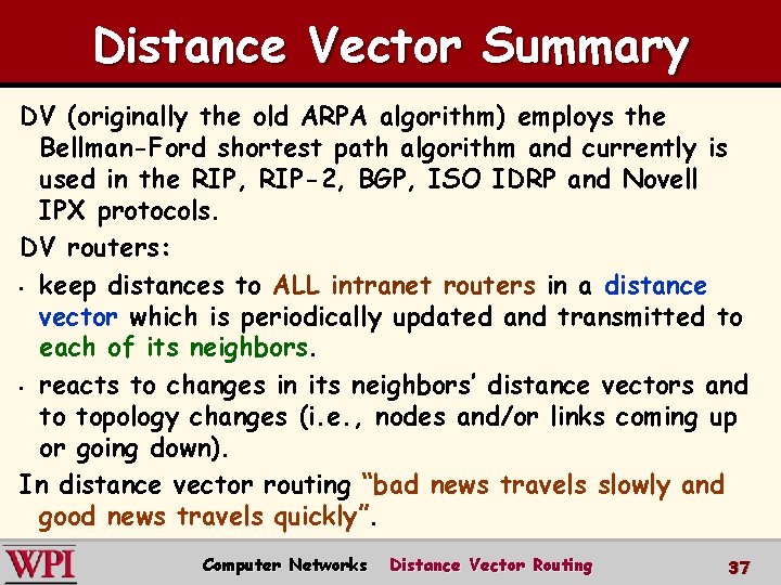 Distance Vector Summary DV (originally the old ARPA algorithm) employs the Bellman-Ford shortest path