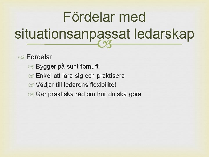 Fördelar med situationsanpassat ledarskap Fördelar Bygger på sunt förnuft Enkel att lära sig och