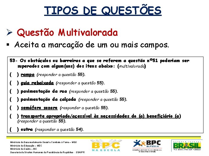 TIPOS DE QUESTÕES Ø Questão Multivalorada § Aceita a marcação de um ou mais