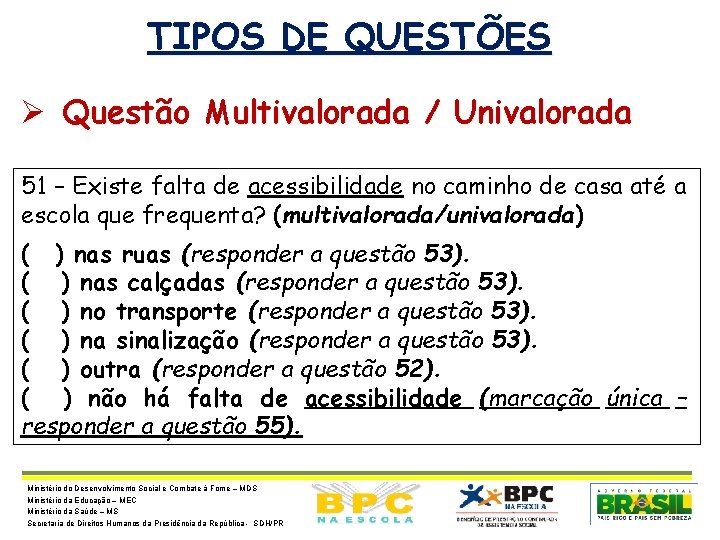 TIPOS DE QUESTÕES Ø Questão Multivalorada / Univalorada 51 – Existe falta de acessibilidade