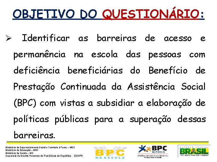 OBJETIVO DO QUESTIONÁRIO: Ø Identificar as barreiras de acesso e permanência na escola das