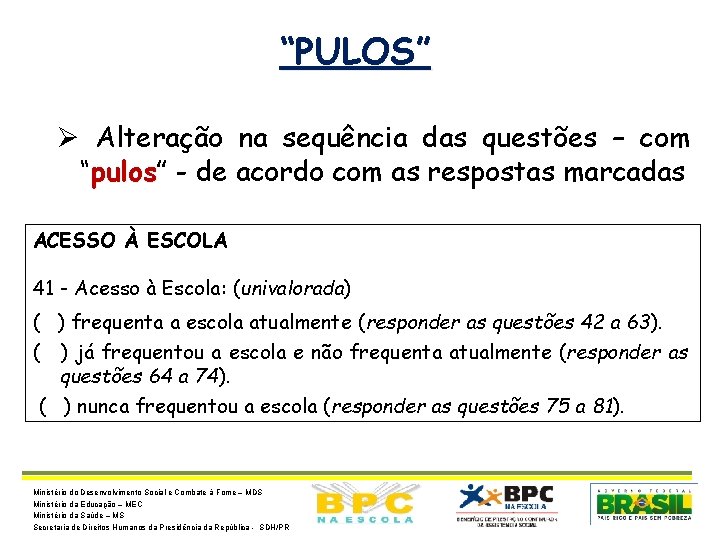 “PULOS” Ø Alteração na sequência das questões – com “pulos” pulos - de acordo