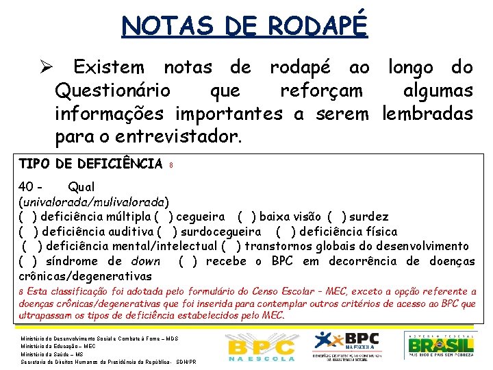 NOTAS DE RODAPÉ Ø Existem notas de rodapé ao longo do Questionário que reforçam