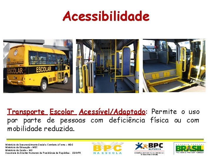 Acessibilidade Transporte Escolar Acessível/Adaptado: Acessível/Adaptado Permite o uso por parte de pessoas com deficiência