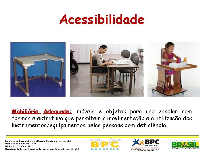 Acessibilidade Mobiliário Adequado: móveis e objetos para uso escolar com formas e estrutura que