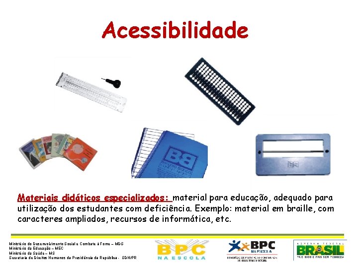 Acessibilidade Materiais didáticos especializados: material para educação, adequado para utilização dos estudantes com deficiência.