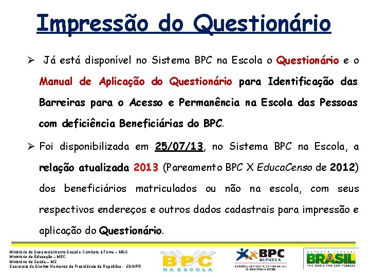 Impressão do Questionário Ø Já está disponível no Sistema BPC na Escola o Questionário