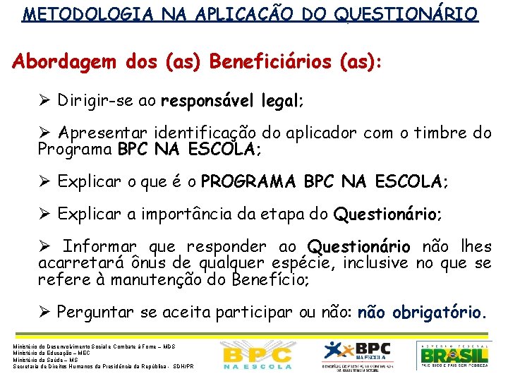 METODOLOGIA NA APLICAÇÃO DO QUESTIONÁRIO Abordagem dos (as) Beneficiários (as): Ø Dirigir-se ao responsável