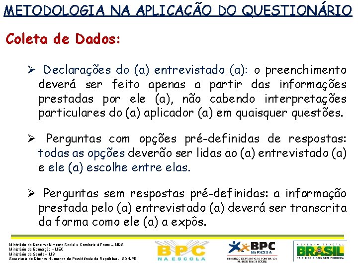 METODOLOGIA NA APLICAÇÃO DO QUESTIONÁRIO Coleta de Dados: Ø Declarações do (a) entrevistado (a):