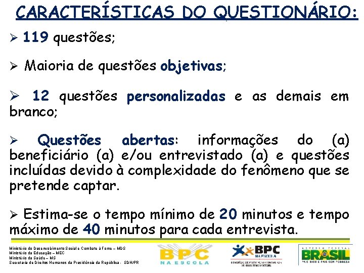 CARACTERÍSTICAS DO QUESTIONÁRIO: Ø 119 questões; Ø Maioria de questões objetivas; Ø 12 questões