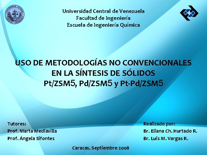 Universidad Central de Venezuela Facultad de Ingeniería Escuela de Ingeniería Química USO DE METODOLOGÍAS