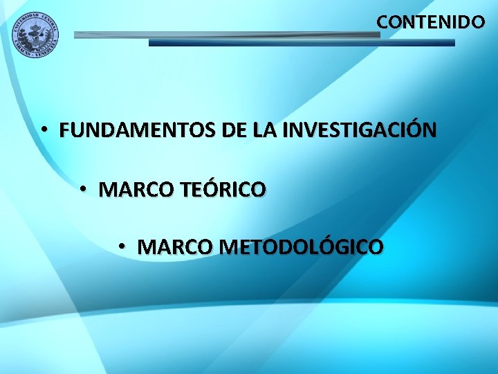 CONTENIDO • FUNDAMENTOS DE LA INVESTIGACIÓN • MARCO TEÓRICO • MARCO METODOLÓGICO 