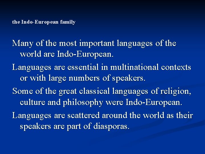 the Indo-European family Many of the most important languages of the world are Indo-European.