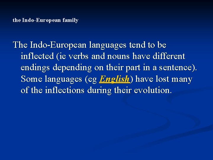 the Indo-European family The Indo-European languages tend to be inflected (ie verbs and nouns