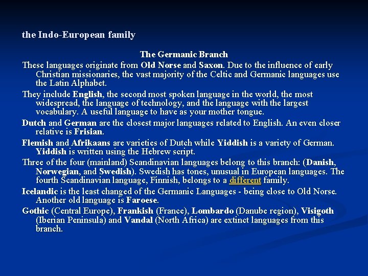 the Indo-European family The Germanic Branch These languages originate from Old Norse and Saxon.