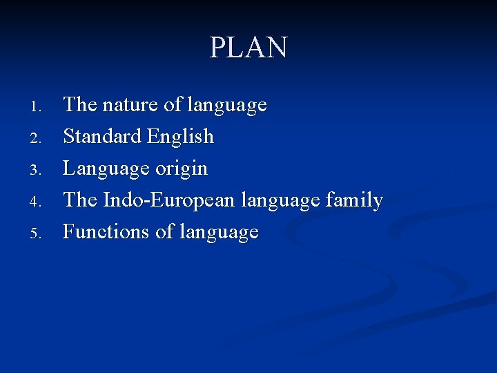 PLAN 1. 2. 3. 4. 5. The nature of language Standard English Language origin
