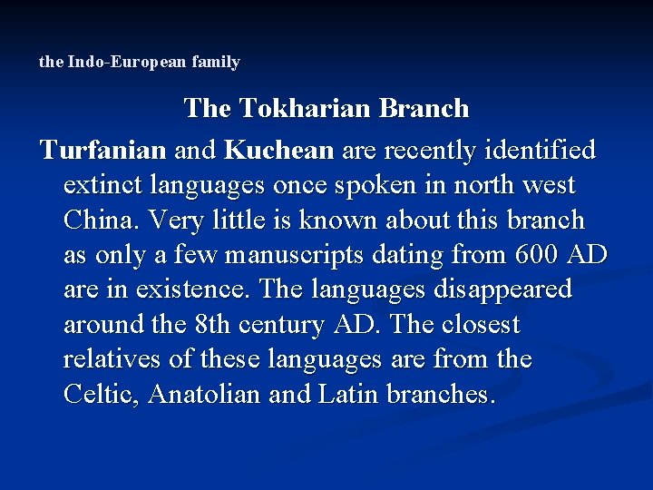 the Indo-European family The Tokharian Branch Turfanian and Kuchean are recently identified extinct languages