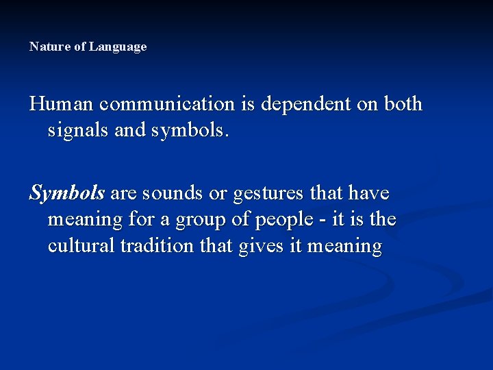 Nature of Language Human communication is dependent on both signals and symbols. Symbols are