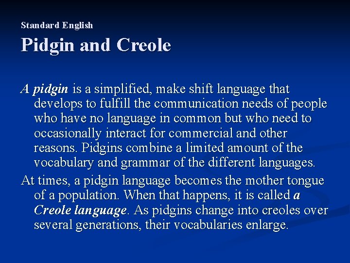 Standard English Pidgin and Creole A pidgin is a simplified, make shift language that