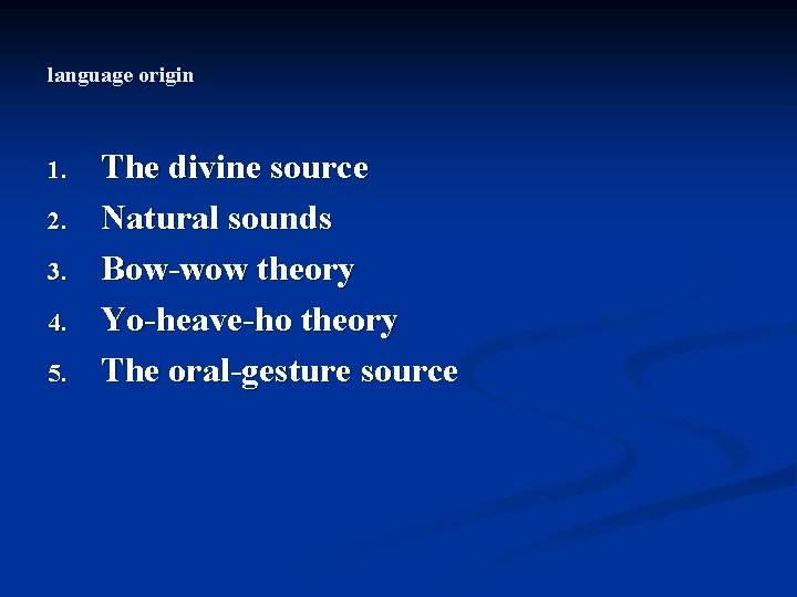 language origin 1. 2. 3. 4. 5. The divine source Natural sounds Bow-wow theory