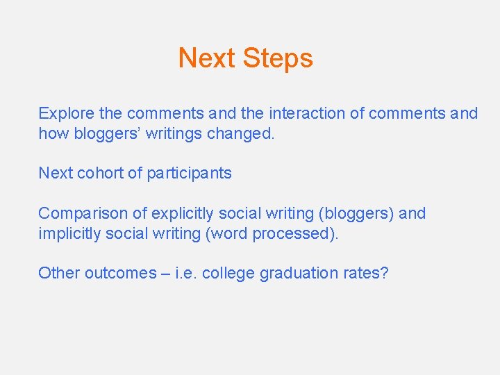 Next Steps Explore the comments and the interaction of comments and how bloggers’ writings