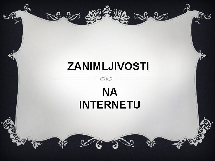 ZANIMLJIVOSTI NA INTERNETU 