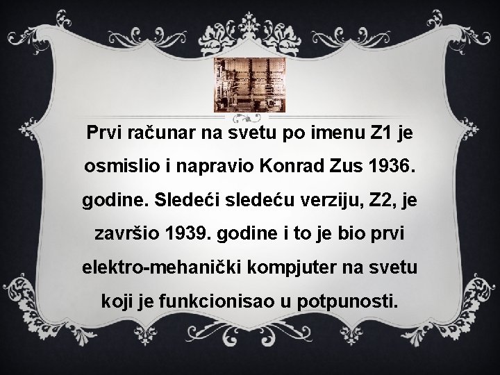 Prvi računar na svetu po imenu Z 1 je osmislio i napravio Konrad Zus