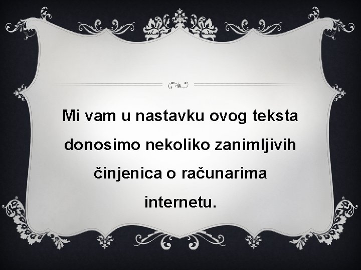 Mi vam u nastavku ovog teksta donosimo nekoliko zanimljivih činjenica o računarima internetu. 