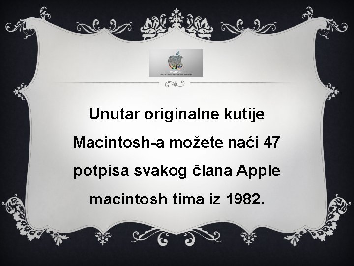 Unutar originalne kutije Macintosh-a možete naći 47 potpisa svakog člana Apple macintosh tima iz