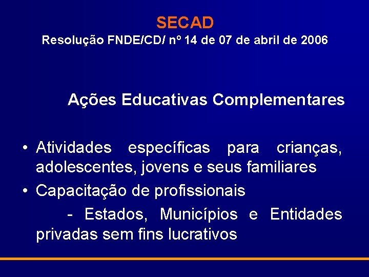 SECAD Resolução FNDE/CD/ nº 14 de 07 de abril de 2006 Ações Educativas Complementares