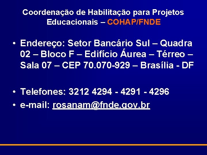 Coordenação de Habilitação para Projetos Educacionais – COHAP/FNDE • Endereço: Setor Bancário Sul –