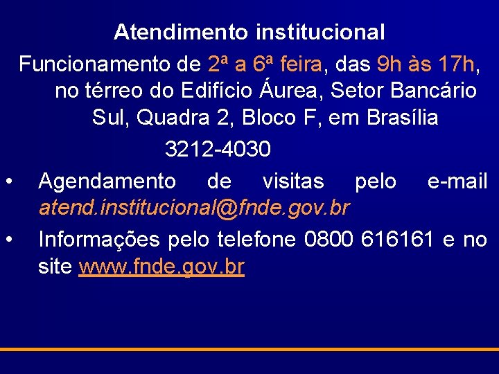 Atendimento institucional Funcionamento de 2ª a 6ª feira, das 9 h às 17 h,