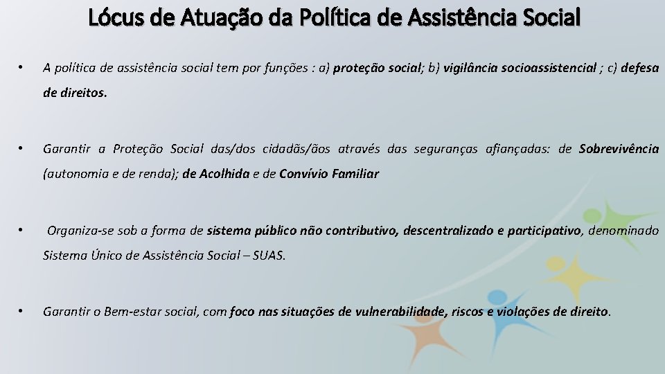Lócus de Atuação da Política de Assistência Social • A política de assistência social