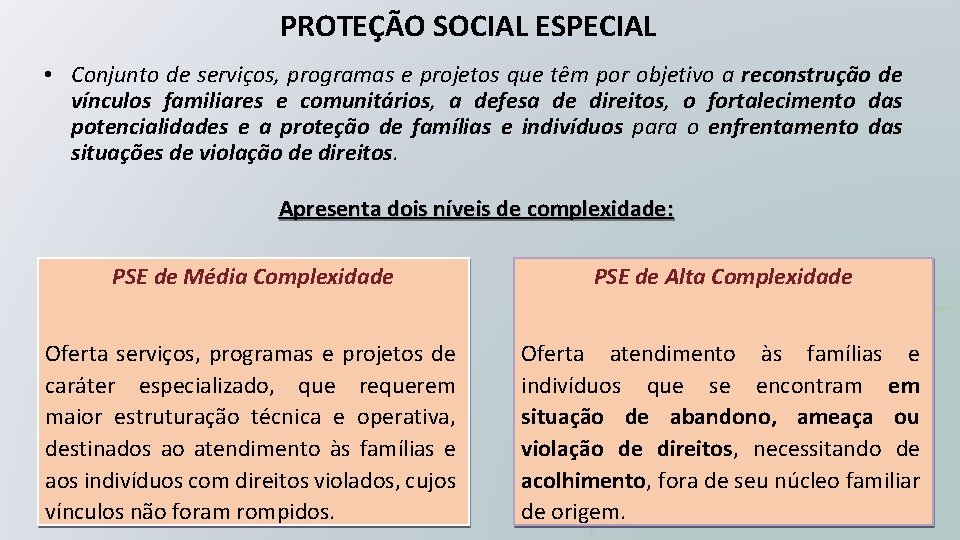PROTEÇÃO SOCIAL ESPECIAL • Conjunto de serviços, programas e projetos que têm por objetivo