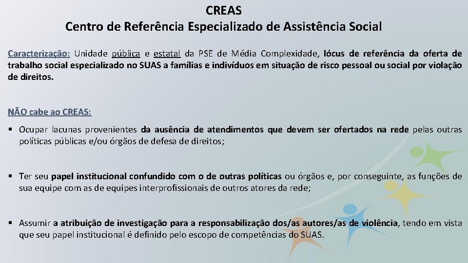 CREAS Centro de Referência Especializado de Assistência Social Caracterização: Unidade pública e estatal da