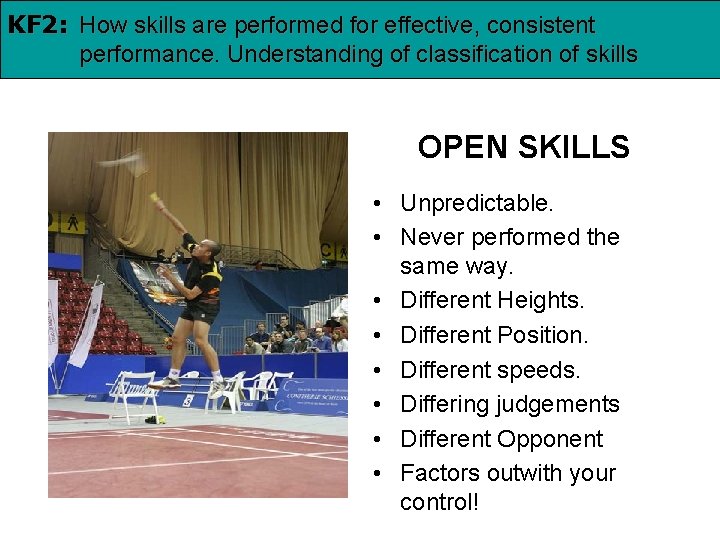 KF 2: How skills are performed for effective, consistent performance. Understanding of classification of